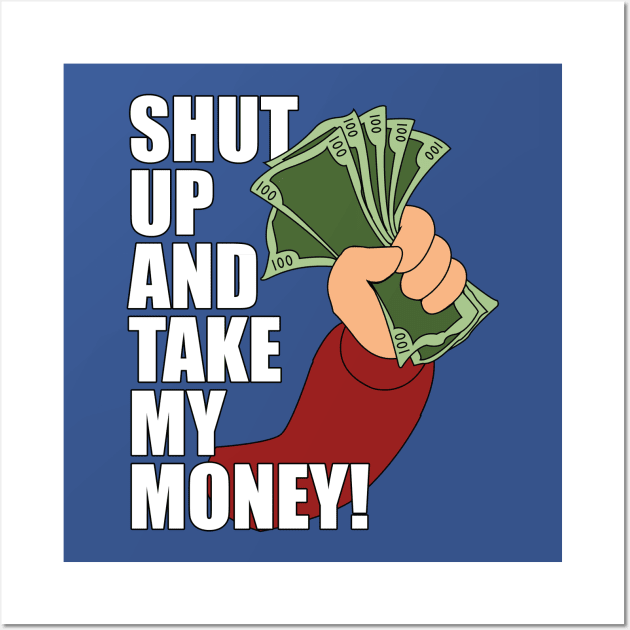 Shut up and Take my Money Wall Art by Meta Cortex